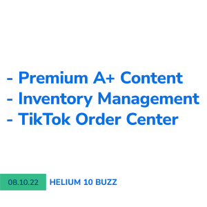 Helium 10 Buzz 8/10/22: Premium A+ Content | Inventory Management | TikTok Order Center