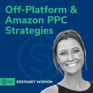 #625 - Off-Platform & Amazon PPC Strategies