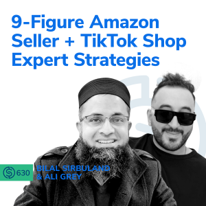 #630 - 9-Figure Amazon Seller + TikTok Shop Expert Strategies