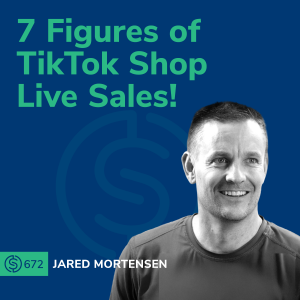 #672 - 7 Figures of TikTok Shop Live Sales!