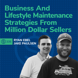 #335 - Business And Lifestyle Maintenance Strategies From Million Dollar Sellers