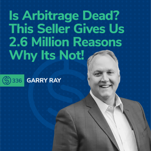 #336 - Is Arbitrage Dead? This Seller Gives Us 2.6 Million Reasons Why Its Not!