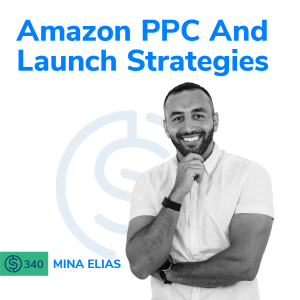 #340 - Amazon PPC And Launch Strategies