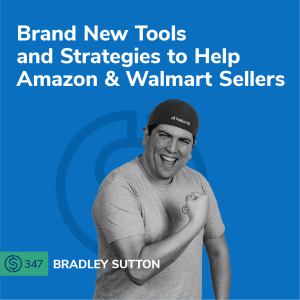 #347 - Brand New Tools and Strategies to Help Amazon & Walmart Sellers