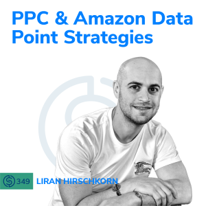 #349 - PPC Strategies From Liran Hirschkorn