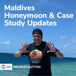 #350 - Maldives Honeymoon & Case Study Updates