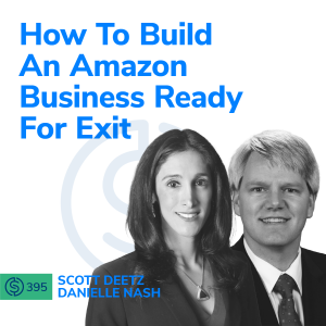 #395 - How To Build An Amazon Business Ready For Exit