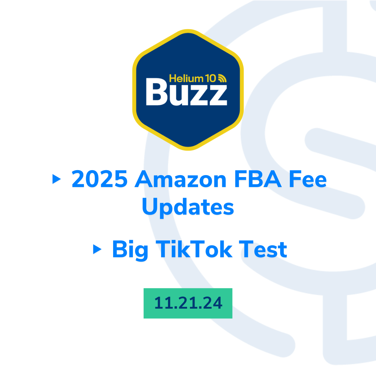 Helium 10 Buzz 11/21/24: 2025 Amazon FBA Fee Updates | Big TikTok Test