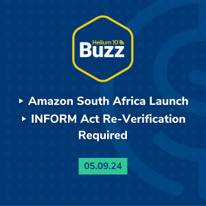 Helium 10 Buzz 5/9/24: Amazon South Africa Launch | INFORM Act Re-Verification Required