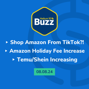 Helium 10 Buzz 8/8/24: Shop Amazon From TikTok?! | Amazon Holiday Fee Increase | Temu/Shein Increasing