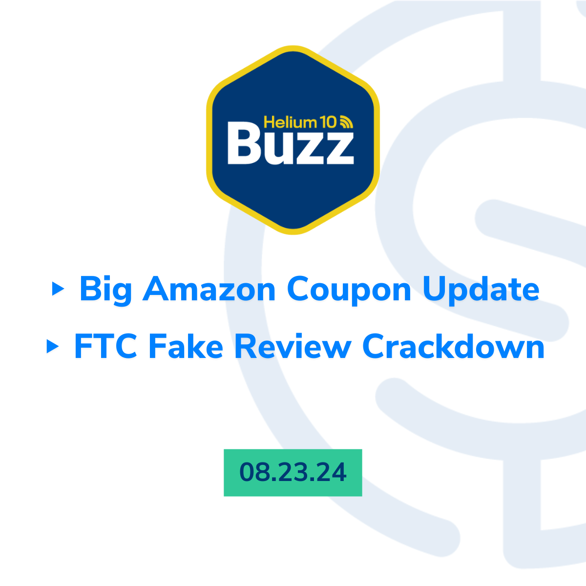 Helium 10 Buzz 8/23/24: Big Amazon Coupon Update | FTC Fake Review Crackdown