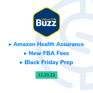 Helium 10 Buzz 11/23/22: Amazon Health Assurance | New FBA Fees | Black Friday Prep