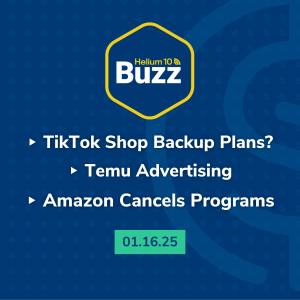 Helium 10 Buzz 1/16/25: TikTok Shop Backup Plans? | Temu Advertising | Amazon Cancels Programs