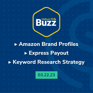 Helium 10 Buzz 3/22/23: Amazon Brand Profiles | Express Payout | Keyword Research Strategy