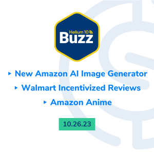 Helium 10 Buzz 10/26/23: New Amazon AI Image Generator | Walmart Incentivized Reviews | Amazon Anime