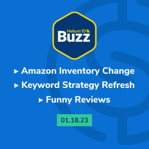 Helium 10 Buzz 1/18/23: Amazon Inventory Change | Keyword Strategy Refresh | Funny Reviews