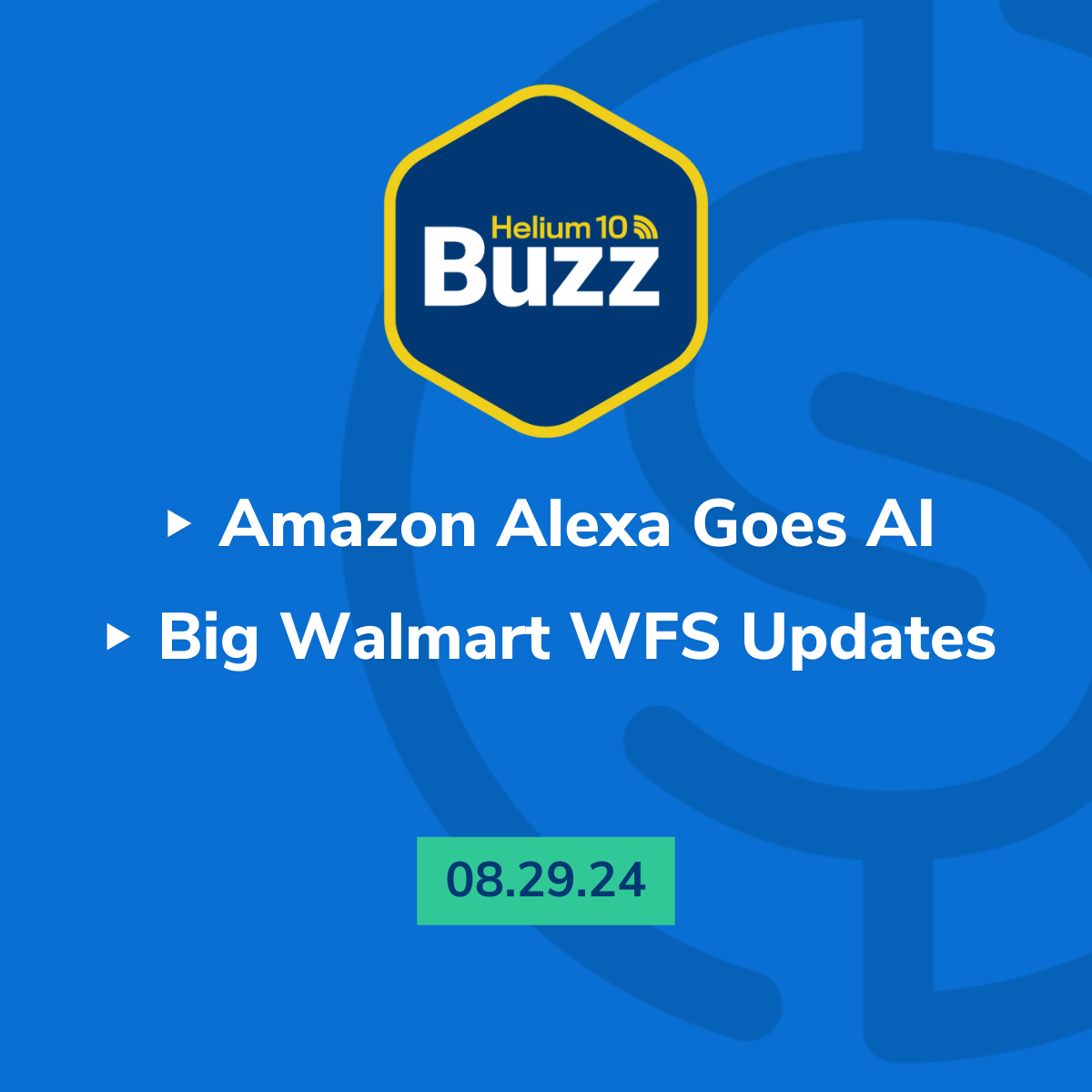 Helium 10 Buzz 8/29/24: Amazon Alexa Goes AI | Big Walmart WFS Updates