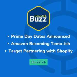 Helium 10 Buzz 6/27/24: Prime Day Dates Announced | Amazon Becoming Temu-ish | Target Partnering with Shopify