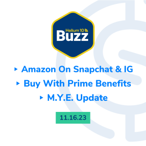 Helium 10 Buzz 11/16/23: Amazon On Snapchat & Instagram | Buy With Prime Benefits | M.Y.E. Update