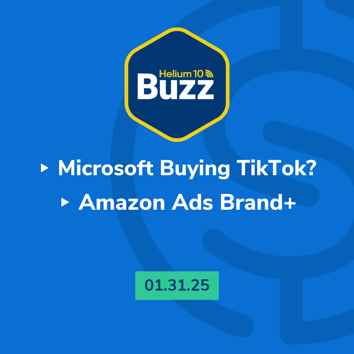 Helium 10 Buzz 1/31/25: Microsoft Buying TikTok? | Amazon Ads Brand+