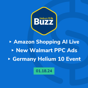 Helium 10 Buzz 1/18/24: Amazon Shopping AI Live | New Walmart PPC Ads | Germany Helium 10 Event