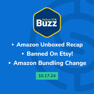 Helium 10 Buzz 10/17/24: Amazon Unboxed Recap | Banned On Etsy! | Amazon Bundling Change