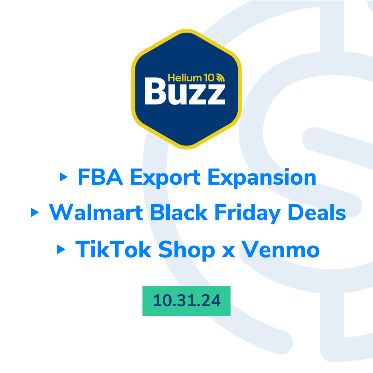 Helium 10 Buzz 10/31/24: FBA Export Expansion | Walmart Black Friday Deals | TikTok x Venmo