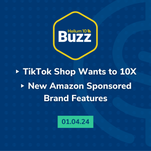 Helium 10 Buzz 1/4/24: TikTok Shop Wants to 10X | New Amazon Sponsored Brand Features