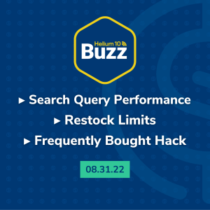 Helium 10 Buzz 8/31/22: Search Query Performance | Restock Limits | Frequently Bought Hack