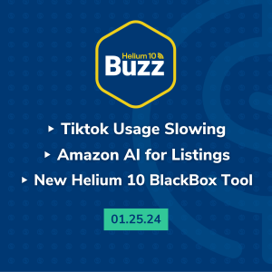 Helium 10 Buzz 1/25/24: TikTok Usage Slowing | Amazon AI for Listings | New Helium 10 BlackBox Tool