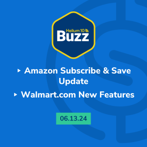 Helium 10 Buzz 6/13/24: Amazon Subscribe & Save Update | Walmart.com New Features