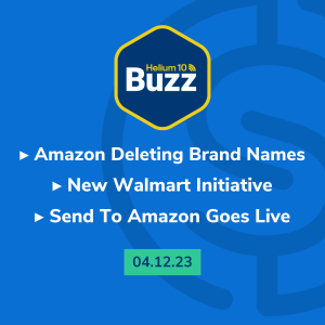 Helium 10 Buzz 4/12/23: Amazon Deleting Brand Names | New Walmart Initiative | Send To Amazon Goes Live