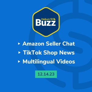 Helium 10 Buzz 12/14/23: Amazon Seller Chat | TikTok Shop News | Multilingual Videos
