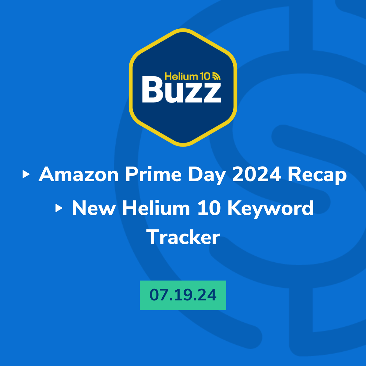 Helium 10 Buzz 7/19/24: Amazon Prime Day 2024 Recap | New Helium 10 Keyword Tracker