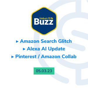 Helium 10 Buzz 05/03/23: Amazon Search Glitch | Alexa AI Update | Pinterest / Amazon Collab