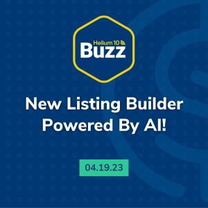 Helium 10 Buzz 4/19/23: New Listing Builder Powered by AI!