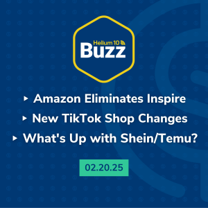 Helium 10 Buzz 2/20/25: Amazon Eliminates Inspire | New TikTok Shop Changes | What's Happening with Shein/Temu?