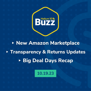 Helium 10 Buzz 10/19/23: New Amazon Marketplace | Transparency & Returns Updates | Big Deal Days Recap