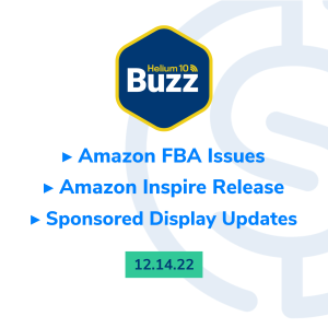 Helium 10 Buzz 12/14/22: Amazon FBA Issues | Amazon Inspire Release | Sponsored Display Updates