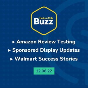 Helium 10 Buzz 12/6/22: Amazon Review Testing | Sponsored Display Updates | Walmart Success Stories
