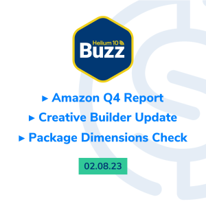 Helium 10 Buzz 2/8/23: Amazon Q4 Report | Creative Builder Update | Package Dimensions Check