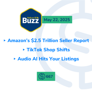 #667 – Amazon’s $2.5 Trillion Seller Report, TikTok Shop Shifts, & Audio AI Hits Your Listings | Weekly Buzz 5/22/25
