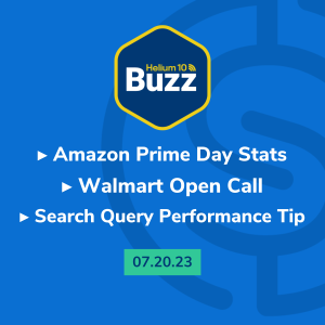 Helium 10 Buzz 7/20/23: Amazon Prime Day Stats | Walmart Open Call | Search Query Performance Tip