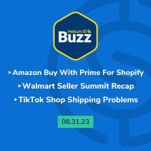 Helium 10 Buzz 8/31/23: Amazon Buy With Prime For Shopify | Walmart Seller Summit Recap | TikTok Shop Shipping Problems