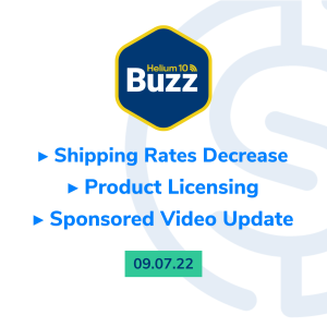Helium 10 Buzz 9/7/22: Shipping Rates Decrease | Product Licensing | Sponsored Video Update