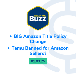 Helium 10 Buzz 1/3/25: BIG Amazon Title Policy Change | Temu Banned for Amazon Sellers?