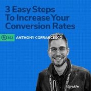 #292 - 3 Easy Steps To Increase Your Conversion Rates