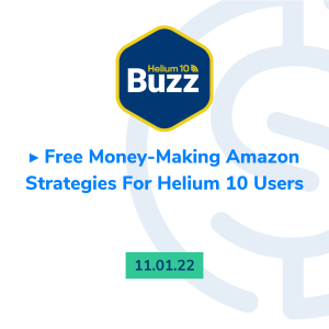 Helium 10 Buzz 11/01/22: Free Money-Making Amazon Strategies For Helium 10 Users