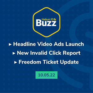 Helium 10 Buzz 10/5/22: Headline Video Ads Launch | New Invalid Click Report | Freedom Ticket Update