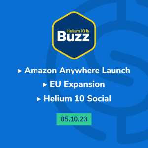 Helium 10 Buzz 05/10/23: Amazon Anywhere Launch | EU Expansion | Helium 10 Social